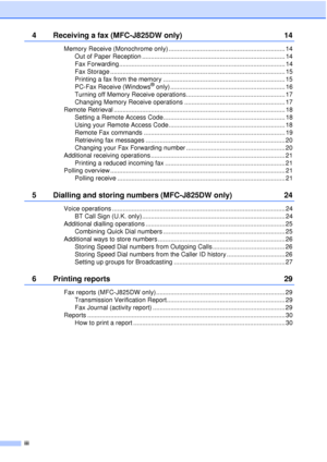 Page 4iii
4 Receiving a fax (MFC-J825DW only)14
Memory Receive (Monochrome only) .................................................................. 14
Out of Paper Reception ................................................................................. 14
Fax Forwarding.............................................................................................. 14
Fax Storage ................................................................................................... 15
Printing a fax from the...