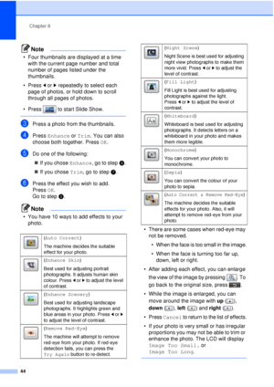 Page 50Chapter 8
44
Note
• Four thumbnails are displayed at a time  with the current page number and total 
number of pages listed under the 
thumbnails.
• Press  d or  c repeatedly to select each 
page of photos, or hold down to scroll 
through all pages of photos.
• Press  to start Slide Show.
 
cPress a photo from the thumbnails.
dPress  Enhance  or Trim. You can also 
choose both together. Press  OK.
eDo one of the following:
 If you chose  Enhance, go to step f.
 If you chose  Trim, go to step g.
fPress...