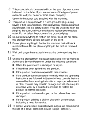 Page 12211 - 3   IMPORTANT INFORMATION
8This product should be operated from the type of power source 
indicated on the label. If you are not sure of the type of power 
available, call your dealer or local power company.
Use only the power cord supplied with this machine.
9This product is equipped with a 3-wire grounded plug, a plug 
having a third (grounded) pin. This  plug will only fit into a grounded 
power outlet. This is a safety feature. If you are unable to insert the 
plug into the outlet, call your el...