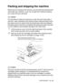 Page 143TROUBLESHOOTING AND ROUTINE MAINTENANCE   12 - 20
Packing and shipping the machine
Whenever you transport the machine, use the packing materials that 
came with your machine. If you do not pack the machine properly, 
you could void your warranty.
Caution
It is important to allow the machine to ‘park’ the print head after a 
print job. Listen carefully to the machine before disconnecting it from 
the power source to ensure that all mechanical noise has stopped. 
Not allowing the machine to complete this...