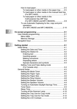 Page 15xiv
How to load paper....................................................... 2-5
To  load p aper or o ther media in the paper tray ...... 2-5
To  load p aper or o ther media in the manual feed tray 
(For MFC-8420) .................................................. 2-7
To  load p aper or o ther media in the 
multi-purpose tray (MP tray) 
(For MFC-8820D and MFC-8820DN) ................. 2-8
To u se Automatic Duplexing for fa x, copy a nd print 
operations
(For MFC-8820D and MFC-8820DN) ......................