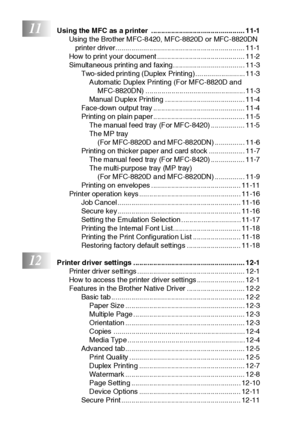 Page 19xviii
11Using the MFC as a printer  ............................................... 11-1
Using the Brother MFC-8420, MFC-8820D or MFC-8820DN 
printer driver................................................................. 11-1
How to print your document ............................................ 11-2
Simultaneous printing and faxing.................................... 11-3
Two-sided printing (Duplex Printing)......................... 11-3
Automatic Duplex Printing (For MFC-8820D and 
MFC-8820DN)...