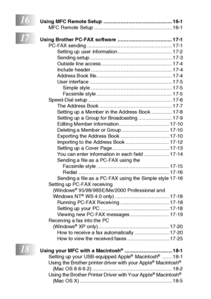 Page 23xxii
16Using MFC Remote Setup  ................................................. 16-1
MFC Remote Setup ........................................................ 16-1
17Using Brother PC-FAX software  ....................................... 17-1
PC-FAX sending ............................................................. 17-1
Setting up user information ....................................... 17-2
Sending setup ........................................................... 17-3
Outside line...