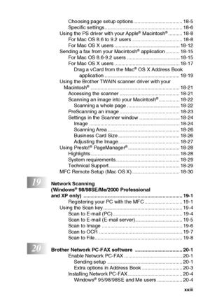 Page 24xxiii
Choosing page setup options ................................... 18-5
Specific settings........................................................ 18-6
Using the PS driver with your Apple
® Macintosh®.......... 18-8
For Mac OS 8.6 to 9.2 users .................................... 18-8
For Mac OS X users ............................................... 18-12
Sending a fax from your Macintosh
® application .......... 18-15
For Mac OS 8.6-9.2 users ...................................... 18-15
For Mac OS X...