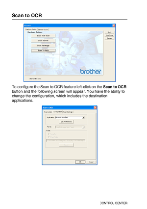 Page 24715 - 10   USI NG  T HE  WI NDO WS®- BAS ED  BR OTH ER  SMART UI  C ONT ROL  C ENT ER
Scan to OCR
To configure t he Scan to OCR f eature left-click on the Scan to OCR 
button and the following screen will appear. You have the ability to 
change the configuration,  which includes the destination 
applications.
 