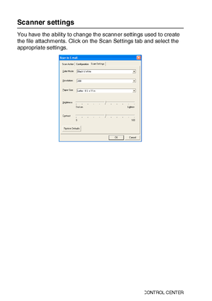 Page 25715 - 20   USI NG  T HE  WI NDO WS®- BAS ED  BR OTH ER  SMART UI  C ONT ROL  C ENT ER
Scanner settings
You have the abilit y to change the scanner sett ings used to create 
the f ile attachments. Click on the Scan Set tings tab and select the 
appropriate settings.
 