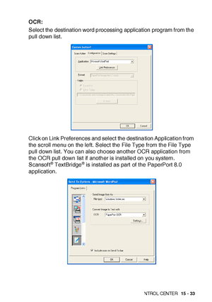 Page 270US I NG THE  WI N DOWS®- BA SE D B ROT HE R S MAR TUI   CON TRO L  CEN TE R   15 - 33
OCR:
Select the destinat ion word processing application program from the 
pull down list.
Click on Link Preferences and select the destination Applicat ion from 
the scroll menu on the left. Select the File Type from the File Type 
pull down list. You can also choose another OCR application from 
the OCR pull down list if  another is installed on you system. 
Scansof t
® TextBridge® is installed as part  of the...