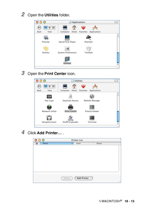 Page 312USING YOUR MFC WITH A MACINTOSH®   18 - 13
2O pen the Utilities f older.
3O pen the Print Center icon.
4Click Add Printer… .
 