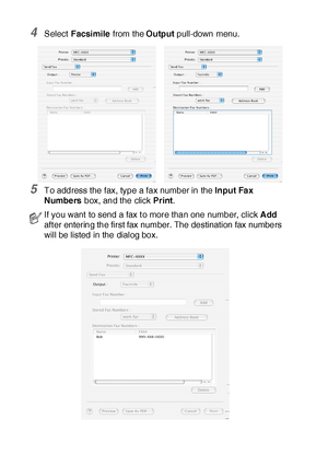 Page 31718 - 18   USING YOUR MFC WITH A MACINTOSH®
4Select Facsimile from the Output pull-down menu.
5To address the fax, type a fax number in the Input Fa x 
Numbers box, and the click Print.
If you want to send a fax t o more than one number, click Add 
aft er entering the first fax number. The destination fax numbers 
will be listed in the dialog box.
 