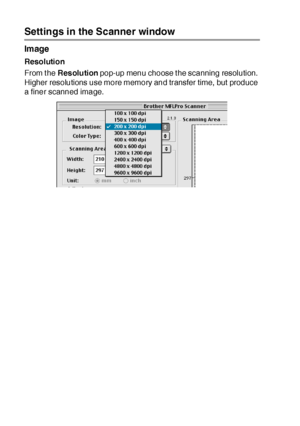 Page 32318 - 24   USING YOUR MFC WITH A MACINTOSH®
Settings in the Scanner window
Im age
Resolution
From t he Resolution pop-up menu choose t he scanning resolution. 
Higher resolutions use more memory and transfer time,  but produce 
a finer scanned image.
 