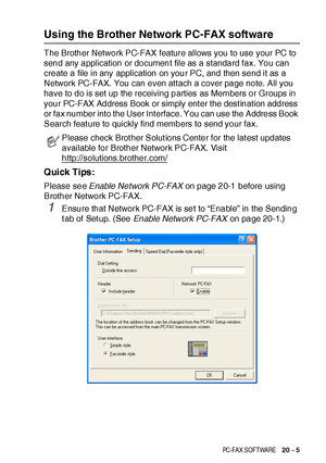 Page 343BROTHER NETWORK PC-FAX SOFTWARE   20 - 5
Using the Brother Network PC-FAX software
The Brother Network PC-FAX feature allows you to use your PC to 
send any application or document file as a standard fax. You can 
create a file in any application on your PC, and then send it as a 
Network PC-FAX. You can even att ach a cover page note. All you 
have to do is set up the receiving parties as Members or Groups in 
your PC-FAX Address Book or simply ent er the dest ination address 
or fax number into the...