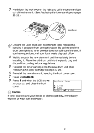Page 38822 - 36   TROUBLESHOOTING AND ROUTINE MAINTENANCE
3Hold down t he lock lever on t he right  and pull the toner cartridge 
out of the drum unit. (See Replacing the toner cartridge on page 
22-28.)
4Wait to unpack the new drum unit until immediately bef ore 
installing it. Place the old drum unit into the plastic bag and 
discard it according to local regulations.
5Reinstall t he toner cartridge into t he new drum unit. (See 
Replacing the toner cartridge on page 22-28.)
6Reinstall t he new drum unit,...