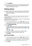 Page 128AUTO DIAL NUMBERS AND DIALING OPTIONS   7 - 5
7Press Stop/Exit.
Dialing options
Search
You can search for names you have stored in the One-Touch and 
Speed-Dial memory. 
(See Storing One-Touch Dial numbers on page 7-1 and see Storing 
Speed-Dial numbers on page 7-2.)
1I f it is not illuminated in green, press   (Fa x). Place t he 
original f ace up in the ADF,  or face down on the scanner glass.
2Press Search/Speed Dial.
3Press  or .
To search alphabetically through the names that are stored, enter 
the...