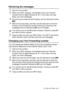 Page 138REMOTE FAX OPTIONS   8 - 7
Retrieving fax messages
1Dial your fax number.
2When your MFC answers, immediately enter your Remot e 
Access Code (3 digits followed by  ). If you hear one long 
beep, you have messages.
3As soon as you hear t wo short beeps, use the dial pad t o press 
962.
4Wait for the long beep,  and t hen use the dial pad to ent er the 
number of the remote fax machine where you want your fax 
messages sent to followed by 
## (up t o 20 digits).
5Hang up after you hear your MFC beep. Your...