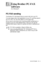 Page 275USING BROTHER PC-FAX SOFTWARE   17 - 1
17
PC-FAX sending
The Brother PC-FAX feat ure lets you send a file from your PC.
You can create a file in any application on your PC, and then send it 
as a PC-FAX. You can even attach a cover page note.
All you have to do is set up the receiving parties as Members or 
Groups in your PC-FAX Address Book. Then you can use the 
Address Book Search feature to quickly find t hem t o address your 
fax.
Using Brother PC-FAX 
software
(For Windows®)
■PC-FAX is available in...