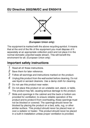 Page 645 - 2   IMPORTANT INFORMATION
EU Directive 2002/96/EC and EN50419
The equipment is marked with the above recycling symbol. It means 
that at the end of the life of the equipment you must dispose of it 
separately at an appropriate collection point and not place it in the 
normal domestic unsorted waste stream. This will benefit the 
enviroment for all. (European Union only)
Important safety instructions
1Read all of/ these instructions.
2Save them for later reference.
3Follow all warnings and...