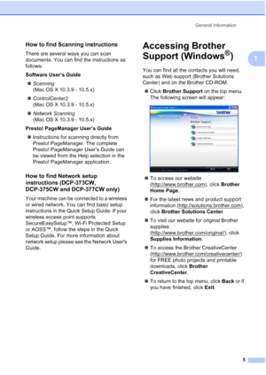 Page 13
General Information5
1
How to find Scanning instructions1
There are several ways you can scan 
documents. You can find the instructions as 
follows:
Software User’s Guide„ Scanning  
(Mac OS X 10.3.9 - 10.5.x)
„ ControlCenter2  
(Mac OS X 10.3.9 - 10.5.x)
„ Network Scanning  
(Mac OS X 10.3.9 - 10.5.x)
Presto! PageManager User’s Guide „ Instructions for scanning directly from 
Presto! PageManager. The complete 
Presto! PageManager User’s Guide can 
be viewed from the Help selection in the 
Presto!...