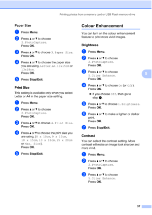 Page 45
Printing photos from a memory card or USB Flash memory drive37
5
Paper Size5
aPress Menu.
bPress  a or  b to choose 
2.PhotoCapture .
Press  OK.
cPress  a or  b to choose  3.Paper Size .
Press  OK.
dPress  a or  b to choose the paper size 
you are using,  Letter, A4 , 10x15cm  or 
13x18cm . 
Press  OK.
ePress  Stop/Exit .
Print Size5
This setting is available only when you select 
Letter or A4 in the paper size setting.
aPress Menu.
bPress  a or  b to choose 
2.PhotoCapture .
Press  OK.
cPress  a or  b...