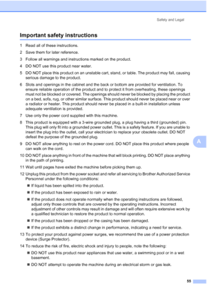 Page 63
Safety and Legal55
A
Important safety instructionsA
1 Read all of these instructions.
2 Save them for later reference.
3 Follow all warnings and instructions marked on the product.
4 DO NOT use this product near water.
5 DO NOT place this product on an unstable cart, stand, or table. The product may fall, causing serious damage to the product.
6 Slots and openings in the cabinet and the back or bottom are provided for ventilation. To  ensure reliable operation of the product and to protect it from...