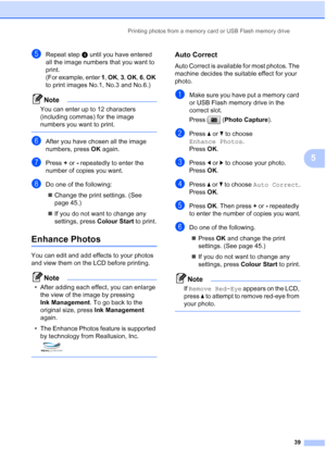 Page 47
Printing photos from a memory card or USB Flash memory drive39
5
eRepeat stepd until you have entered 
all the image numbers that you want to 
print.
(For example, enter  1, OK , 3 , OK , 6 , OK  
to print images No.1, No.3 and No.6.)
Note
You can enter up to 12 characters 
(including commas) for the image 
numbers you want to print.
 
fAfter you have chosen all the image 
numbers, press  OK again.
gPress  + or  - repeatedly to enter the 
number of copies you want.
hDo one of the following:
„ Change the...