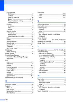 Page 138
126
Print settingsBrightness
 .......................................... 51
Contrast
 ............................................. 51
Paper type & size
 ............................... 50
Quality
 ......................................... 49, 50
Return to factory setting
 ..................... 53
Set new default
 .................................. 53
Printing all photos
 ............................................ 47
index
 .................................................. 42
photos...