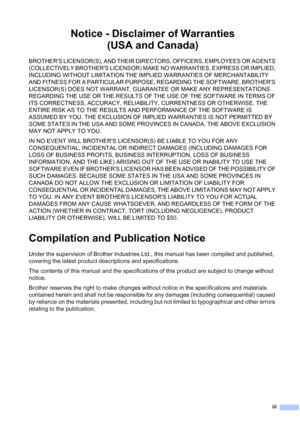 Page 5
iii
Notice - Disclaimer of Warranties (USA and Canada)
BROTHERS LICENSOR(S), AND THEIR DIRECTORS, OFFICERS, EMPLOYEES OR AGENTS 
(COLLECTIVELY BROTHERS LICENSOR) MAKE NO WARRANTIES, EXPRESS OR IMPLIED, 
INCLUDING WITHOUT LIMITATION THE IMPLIED WARRANTIES OF MERCHANTABILITY 
AND FITNESS FOR A PARTICULAR PURPOSE, REGARDING THE SOFTWARE. BROTHERS 
LICENSOR(S) DOES NOT WARRANT, GUARANTEE OR MAKE ANY REPRESENTATIONS 
REGARDING THE USE OR THE RESULTS OF THE USE OF THE SOFTWARE IN TERMS OF 
ITS CORRECTNESS,...