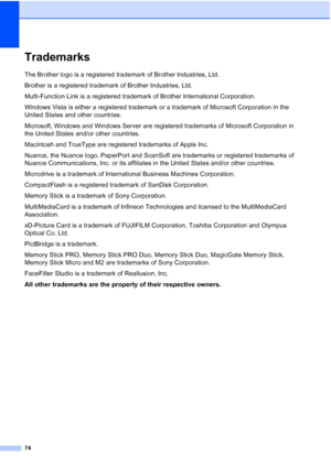 Page 86
74
TrademarksA
The Brother logo is a registered trademark of Brother Industries, Ltd.
Brother is a registered trademark of Brother Industries, Ltd.
Multi-Function Link is a registered trademark of Brother International Corporation.
Windows Vista is either a registered trademark or a trademark of Microsoft Corporation in the 
United States and other countries. 
Microsoft, Windows and Windows Server are registered trademarks of Microsoft Corporation in 
the United States and/or other countries.
Macintosh...