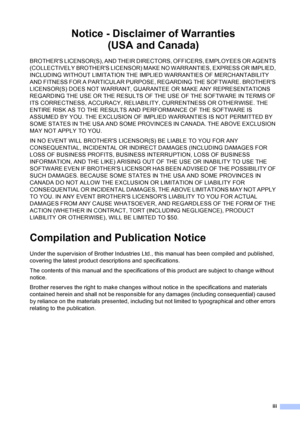 Page 5iii
Notice - Disclaimer of Warranties 
(USA and Canada)
BROTHERS LICENSOR(S), AND THEIR DIRECTORS, OFFICERS, EMPLOYEES OR AGENTS 
(COLLECTIVELY BROTHERS LICENSOR) MAKE NO WARRANTIES, EXPRESS OR IMPLIED, 
INCLUDING WITHOUT LIMITATION THE IMPLIED WARRANTIES OF MERCHANTABILITY 
AND FITNESS FOR A PARTICULAR PURPOSE, REGARDING THE SOFTWARE. BROTHERS 
LICENSOR(S) DOES NOT WARRANT, GUARANTEE OR MAKE ANY REPRESENTATIONS 
REGARDING THE USE OR THE RESULTS OF THE USE OF THE SOFTWARE IN TERMS OF 
ITS CORRECTNESS,...