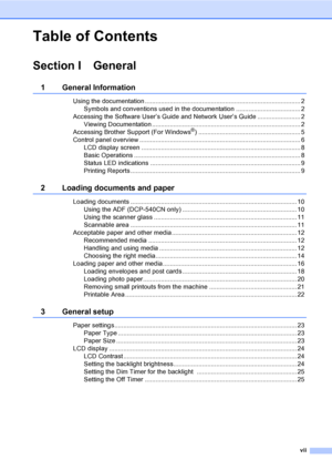 Page 9vii
Table of Contents
Section I General
1 General Information
Using the documentation ....................................................................................... 2
Symbols and conventions used in the documentation .................................... 2
Accessing the Software User’s Guide and Network User’s Guide ........................ 2
Viewing Documentation ................................................................................... 2
Accessing Brother Support (For Windows
®)...