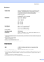 Page 107Specifications
95
PrinterD
1Output image quality varies based on many factors including, but not limited to input image resolution and quality and 
print media.
2Based on Brother standard pattern.
Letter size in draft mode.
3When you set the Borderless feature to On.
4See Paper type and size for each operationon page 14.
InterfacesD
1Your machine has a USB 2.0 Full-speed interface. This interface is compatible with USB 2.0 Hi-Speed; however, the 
maximum data transfer rate will be 12 Mbits/s. The machine...