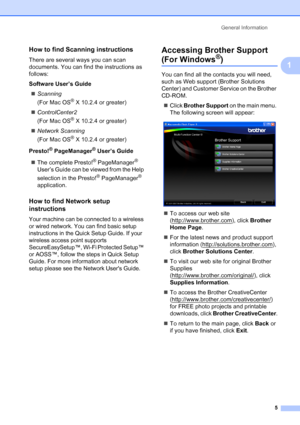 Page 13
General Information5
1
How to find Scanning instructions1
There are several ways you can scan 
documents. You can find the instructions as 
follows:
Software User’s Guide„ Scanning  
(For Mac OS
® X 10.2.4 or greater)
„ ControlCenter2  
(For Mac OS
® X 10.2.4 or greater)
„ Network Scanning  
(For Mac OS
® X 10.2.4 or greater)
Presto!
® PageManager® User’s Guide
„ The complete Presto!
® PageManager® 
User’s Guide can be viewed from the Help 
selection in the Presto!
® PageManager® 
application.
How to...