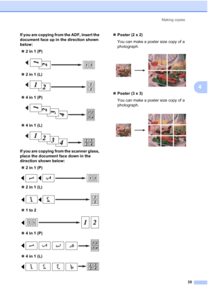 Page 43
Making copies35
4
If you are copying from the ADF, insert the 
document face up in the direction shown 
below:„ 2 in 1 (P)
 
„2 in 1 (L)
 
„4 in 1 (P)
 
„4 in 1 (L)
 
If you are copying from the scanner glass, 
place the document face down in the 
direction shown below:
„ 2 in 1 (P)
 
„2 in 1 (L)
 
„1 to 2
 
„4 in 1 (P)
 
„4 in 1 (L)
 
„Poster (2 x 2)
You can make a poster size copy of a 
photograph.
 
„Poster (3 x 3)
You can make a poster size copy of a 
photograph.
 
 