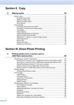 Page 6
iv
Section II Copy
4 Making copies 30
How to copy ......................................................................................................... 30Entering Copy mode ...................................................................................... 30
Making a single copy ..................................................................................... 30
Making multiple copies .................................................................................. 30
Stop copying...