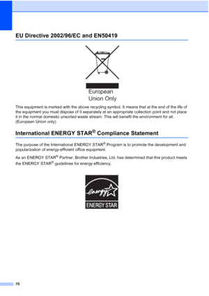Page 78
70
EU Directive 2002/96/EC and EN50419A
 
This equipment is marked with the above recycling symbol. It means that at the end of the life of 
the equipment you must dispose of it separately at an appropriate collection point and not place 
it in the normal domestic unsorted waste stream. This will benefit the environment for all. 
(European Union only)
International ENERGY STAR® Compliance StatementA
The purpose of the International ENERGY STAR® Program is to promote the development and 
popularization...