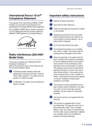 Page 31
Important information5 - 2
5
International E
NERGY STAR® 
Compliance Statement
The purpose of the International ENERGY STAR® 
Program is to promote the development and 
popularization of energy-efficient office equipment.
As an E
NERGY STAR® Partner, Brother Industries, 
Ltd. has determined that this product meets the 
E
NERGY STAR® guidelines for energy efficiency.
Radio interference (220-240V 
Model Only)
This product complies with EN55022(CISPR 
Publication 22)/Class B.
Before this product is used,...