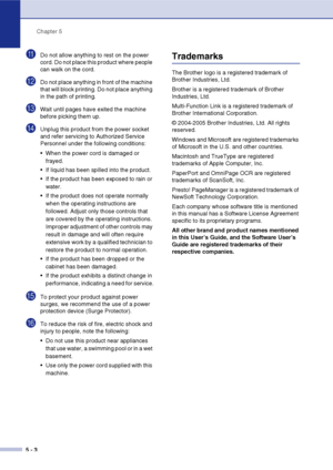 Page 32
Chapter 5
5 - 3
ADo not allow anything to rest on the power 
cord. Do not place this product where people 
can walk on the cord.
BDo not place anything in front of the machine 
that will block printing. Do not place anything 
in the path of printing.
CWait until pages have exited the machine 
before picking them up.
DUnplug this product from the power socket 
and refer servicing to Authorized Service 
Personnel under the following conditions: 
 When the power cord is damaged or  frayed.
 If liquid has...