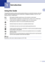 Page 9
1 - 1
1
1
Using this Guide
Throughout this Guide you will see special symbols alerting you to important warnings, notes and 
actions. Special fonts identify keys you should press, messages that appear on the LCD, and 
important points or related topics.
Note
Illustrations in this User’s Guide are based on DCP-7025.
Introduction
BoldBold typeface identifies specific keys on the machine’s control panel.
Italics Italicized typeface emphasizes an important point or refers you to a related topic....