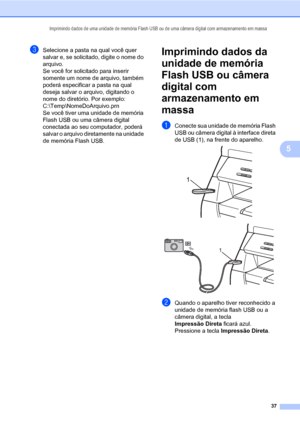 Page 45Imprimindo dados de uma unidade de memória Flash USB ou de uma câmera digital com armazenamento em massa
37
5
cSelecione a pasta na qual você quer 
salvar e, se solicitado, digite o nome do 
arquivo.
Se você for solicitado para inserir 
somente um nome de arquivo, também 
poderá especificar a pasta na qual 
deseja salvar o arquivo, digitando o 
nome do diretório. Por exemplo:
C:\Temp\NomeDoArquivo.prn
Se você tiver uma unidade de memória 
Flash USB ou uma câmera digital 
conectada ao seu computador,...