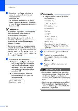 Page 46Capítulo 5
38
cPressione a ou b para selecionar o 
nome da pasta ou do arquivo que 
deseja imprimir.
Pressione OK.
Se você tiver selecionado o nome da 
pasta, pressione a ou b para selecionar 
o nome do arquivo que deseja imprimir.
Pressione OK.
Observação
• Sua câmera digital deve ser alterada do 
modo PictBridge para o modo de 
armazenamento em massa.
• Se você deseja imprimir um índice de 
arquivos, selecione Imprime Índice e 
pressione OK. Pressione Iniciar para 
imprimir os dados.
• Os nomes de...