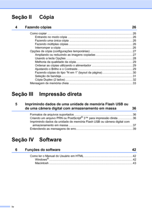 Page 6iv
Seção II Cópia
4 Fazendo cópias 26
Como copiar ........................................................................................................ 26
Entrando no modo cópia ............................................................................... 26
Fazendo uma única cópia ............................................................................. 26
Fazendo múltiplas cópias .............................................................................. 26
Interromper a cópia...