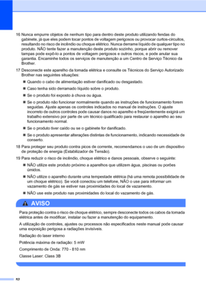 Page 6052
16 Nunca empurre objetos de nenhum tipo para dentro deste produto utilizando fendas do 
gabinete, já que eles podem tocar pontos de voltagem perigosos ou provocar curtos-circuitos, 
resultando no risco de incêndio ou choque elétrico. Nunca derrame líquido de qualquer tipo no 
produto. NÃO tente fazer a manutenção deste produto sozinho, porque abrir ou remover 
tampas pode expô-lo a pontos de voltagem perigosos e outros riscos, e pode anular sua 
garantia. Encaminhe todos os serviços de manutenção a um...