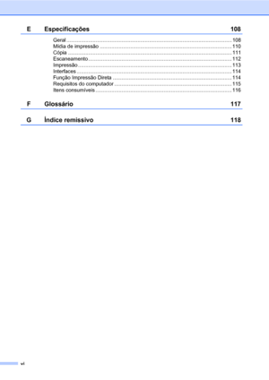 Page 8vi
E Especificações 108
Geral .................................................................................................................. 108
Mídia de impressão ........................................................................................... 110
Cópia ................................................................................................................. 111
Escaneamento ................................................................................................... 112...