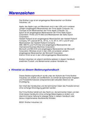 Page 114ANHANG
A-10
W W
a a
r r
e e
n n
z z
e e
i i
c c
h h
e e
n n
Das Brother-Logo ist ein eingetragenes Warenzeichen von Brother
Industries, Ltd.
Apple, das Apple-Logo und Macintosh sind in den USA und in anderen
Ländern eingetragene Warenzeichen der Firma Apple Computer, Inc.
TrueType ist ein Warenzeichen der Firma Apple Computer, Inc.
Epson ist ein eingetragenes Warenzeichen der Firma Seiko Epson
Corporation. FX-80 und FX-850 sind Warenzeichen der Seiko Epson
Corporation.
Hewlett Packard ist ein...