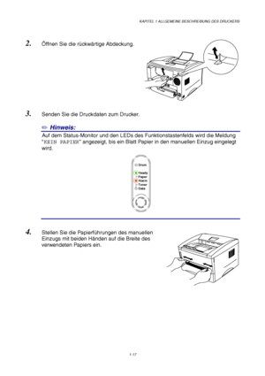 Page 26KAPITEL 1 ALLGEMEINE BESCHREIBUNG DES DRUCKERS
1-17
Ready
Alarm Paper
Toner
Data
Drum
2. Öffnen Sie die rückwärtige Abdeckung.
3. Senden Sie die Druckdaten zum Drucker.
✏ Hinweis:
6Auf dem Status-Monitor und den LEDs des Funktionstastenfelds wird die Meldung
“KEIN PAPIER” angezeigt, bis ein Blatt Papier in den manuellen Einzug eingelegt
wird.
4. Stellen Sie die Papierführungen des manuellen
Einzugs mit beiden Händen auf die Breite des
verwendeten Papiers ein.
 