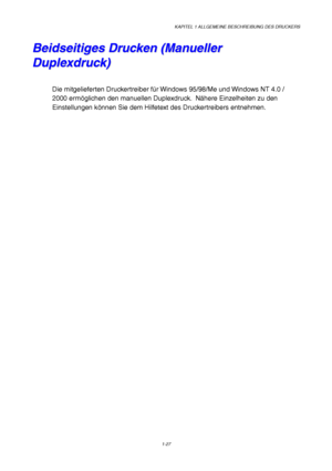 Page 36KAPITEL 1 ALLGEMEINE BESCHREIBUNG DES DRUCKERS
1-27
B B
e e
i i
d d
s s
e e
i i
t t
i i
g g
e e
s s
   
D D
r r
u u
c c
k k
e e
n n
   
( (
M M
a a
n n
u u
e e
l l
l l
e e
r r
D D
u u
p p
l l
e e
x x
d d
r r
u u
c c
k k
) )
Die mitgelieferten Druckertreiber für Windows 95/98/Me und Windows NT 4.0 /
2000 ermöglichen den manuellen Duplexdruck.  Nähere Einzelheiten zu den
Einstellungen können Sie dem Hilfetext des Druckertreibers entnehmen.
 