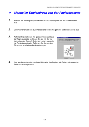 Page 37KAPITEL 1 ALLGEMEINE BESCHREIBUNG DES DRUCKERS
1-28
™ Manueller Duplexdruck von der Papierkassette
1. Wählen Sie Papiergröße, Druckmedium und Papierquelle etc. im Druckertreiber
aus.
2. Der Drucker druckt nun automatisch alle Seiten mit gerader Seitenzahl zuerst aus.
3. Nehmen Sie die Seiten mit gerader Seitenzahl aus
der Papierausgabe und legen Sie sie mit der zu
bedruckenden (leeren) Seite nach unten wieder in
die Papierkassette ein.  Befolgen Sie die auf dem
Bildschirm erscheinenden Anweisungen.
4....