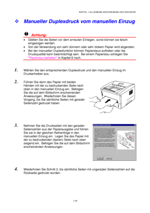 Page 38KAPITEL 1 ALLGEMEINE BESCHREIBUNG DES DRUCKERS
1-29
™ Manueller Duplexdruck vom manuellen Einzug
!  Achtung:
• Glätten Sie die Seiten vor dem erneuten Einlegen, sonst können sie falsch
eingezogen werden.
•  Von der Verwendung von sehr dünnem oder sehr dickem Papier wird abgeraten.
•  Bei der manuellen Duplexfunktion können Papierstaus auftreten oder die
Druckqualität kann beeinträchtigt sein.  Bei einem Papierstau schlagen Sie
Papierstau beheben in Kapitel 6 nach.
1. Wählen Sie den entsprechenden...