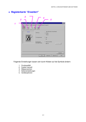 Page 42KAPITEL 2 DRUCKERTREIBER UND SOFTWARE
2-3
♦ Registerkarte Erweitert
Folgende Einstellungen lassen sich durch Klicken auf die Symbole ändern:
1. Druckqualität
2. Duplex manuell
3. Wasserzeichen
4. Seiteneinstellungen
5. Geräteoptionen
1
2
34
5
 