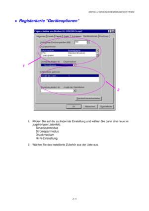 Page 50KAPITEL 2 DRUCKERTREIBER UND SOFTWARE
2-11
♦  Registerkarte Ger
äteoptionen
1.   Klicken Sie auf die zu  ändernde Einstellung und w ählen Sie dann eine neue im
zugeh örigen Listenfeld.
Tonersparmodus
Stromsparmodus
Druckmedium
Hi-R-Einstellung 
2. W ählen Sie das installierte Zubeh ör aus der Liste aus.
2
1
 