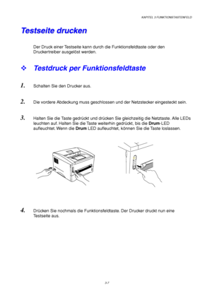 Page 61KAPITEL 3 FUNKTIONSTASTENFELD
3-7
D
r
u
m
A
l
a
r
m
D
a
t
a R
e
a
d
y
T T
e e
s s
t t
s s
e e
i i
t t
e e
   
d d
r r
u u
c c
k k
e e
n n
Der Druck einer Testseite kann durch die Funktionsfeldtaste oder den
Druckertreiber ausgelöst werden.
™ Testdruck per Funktionsfeldtaste
1. Schalten Sie den Drucker aus.
2. Die vordere Abdeckung muss geschlossen und der Netzstecker eingesteckt sein.
3. Halten Sie die Taste gedrückt und drücken Sie gleichzeitig die Netztaste. Alle LEDs
leuchten auf. Halten Sie die Taste...